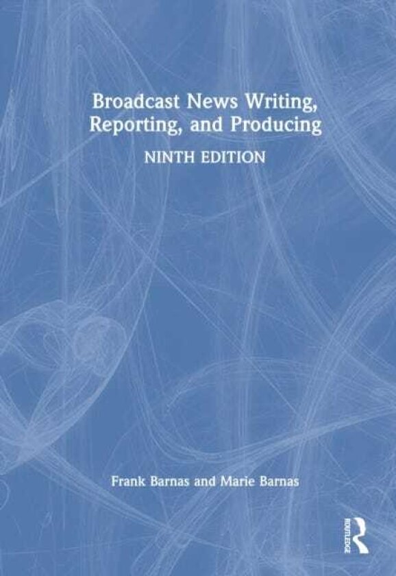 Broadcast News Writing, Reporting, and Producing