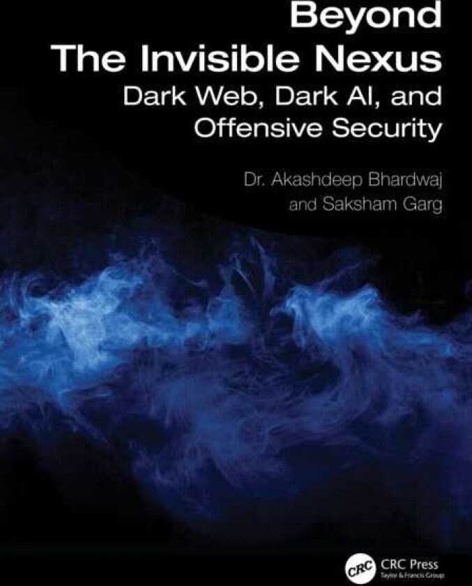 Beyond The Invisible Nexus Dark Web, Dark AI, and Offensive Security