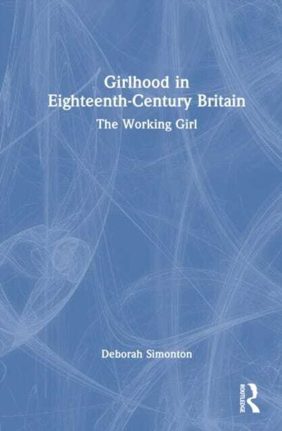 Girlhood in EighteenthCentury Britain The Working Girl