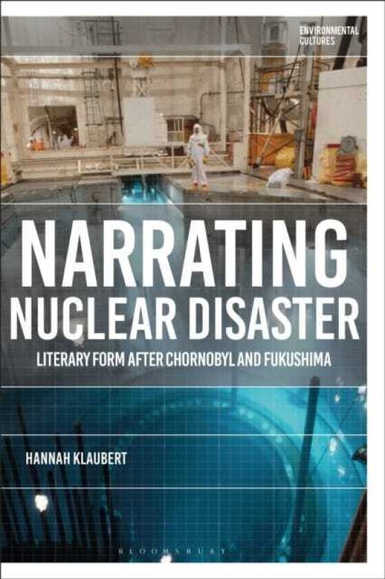 Narrating Nuclear Disaster Literary Form after Chornobyl and Fukushima