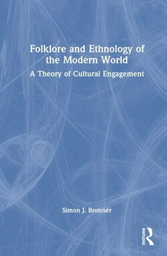 Folklore and Ethnology of the Modern World A Theory of Cultural Engagement
