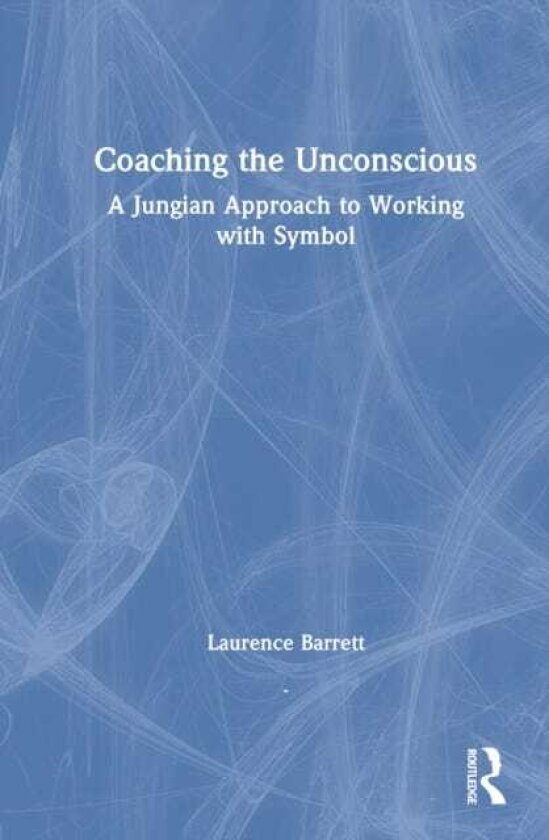 Coaching the Unconscious A Jungian Approach to Working with Symbol