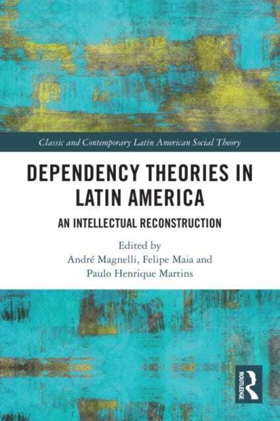 Dependency Theories in Latin America An Intellectual Reconstruction