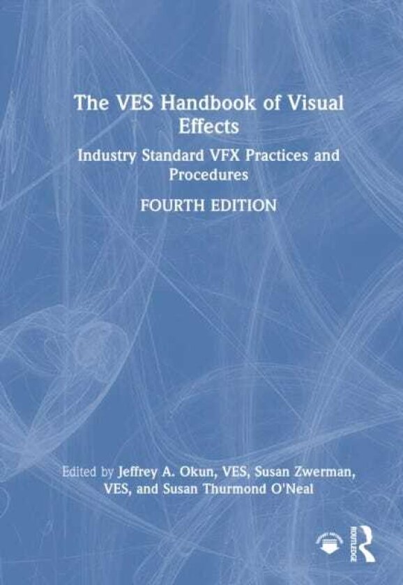 The VES Handbook of Visual Effects Industry Standard VFX Practices and Procedures