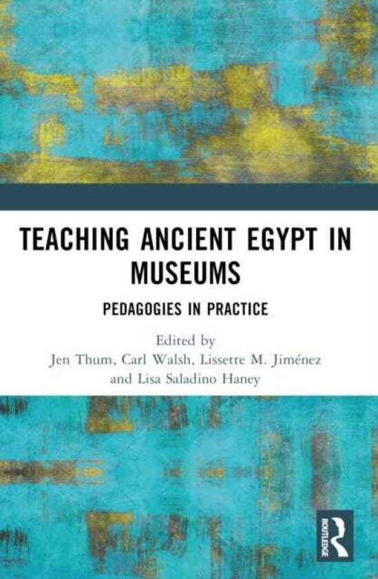 Teaching Ancient Egypt in Museums Pedagogies in Practice