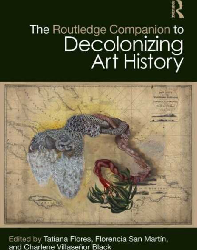 The Routledge Companion to Decolonizing Art History