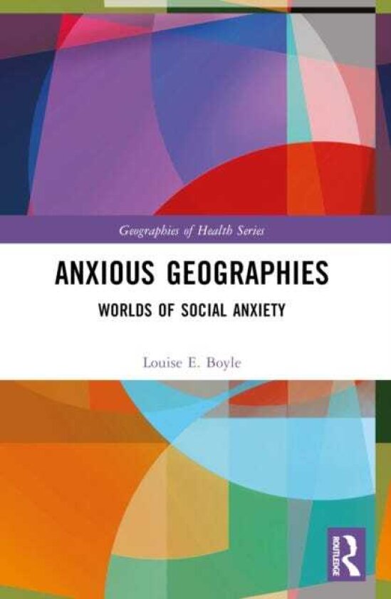 Anxious Geographies Worlds of Social Anxiety
