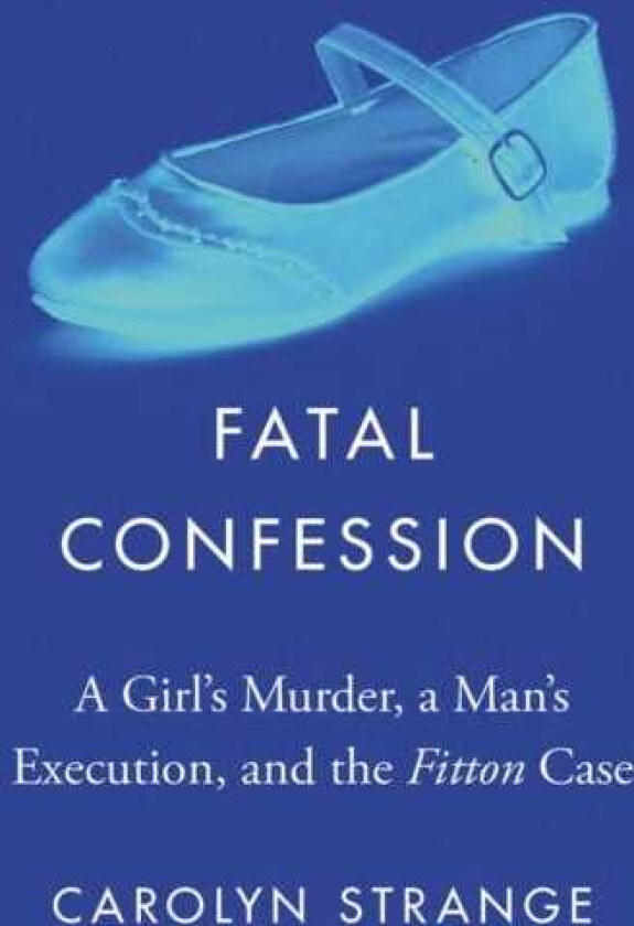 Fatal Confession A Girl's Murder, a Man's Execution, and the Fitton Case