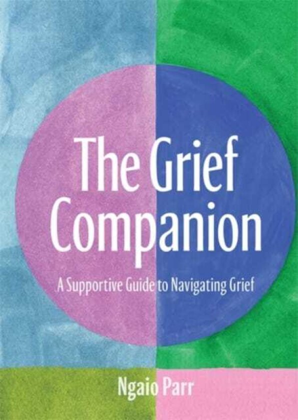 The Grief Companion A Supportive Guide to Navigating Grief