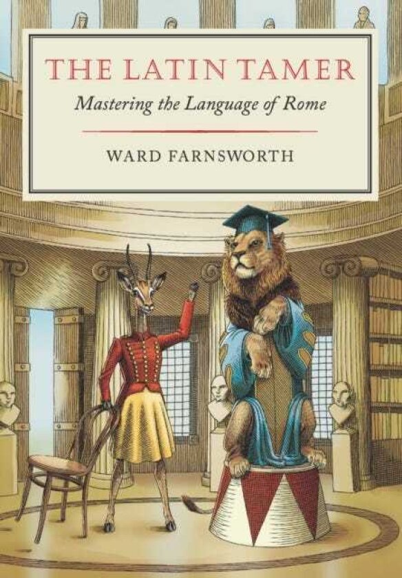 The Latin Tamer Mastering the Language of Rome