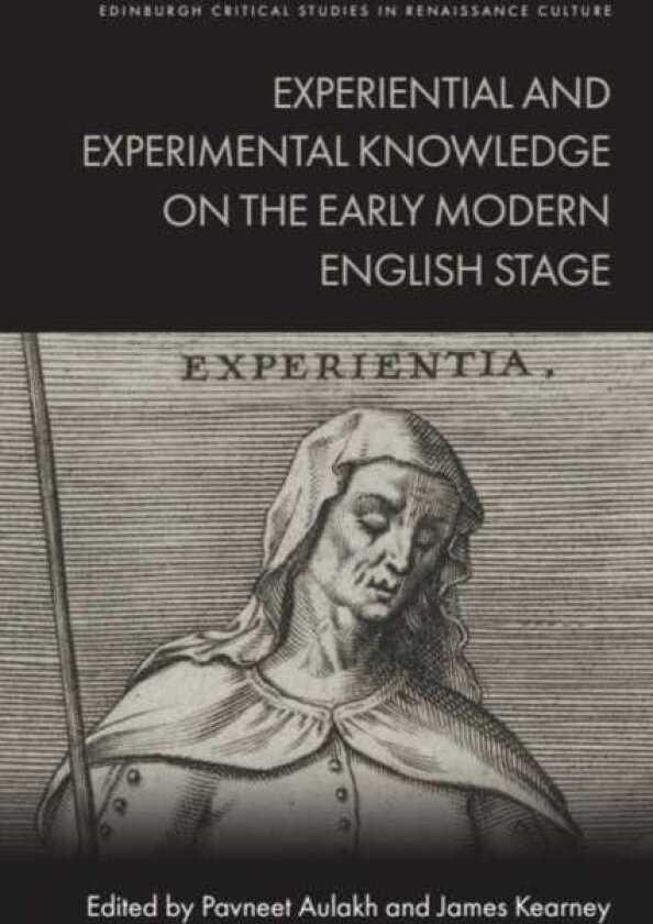 Experiential and Experimental Knowledge on the Early Modern English Stage