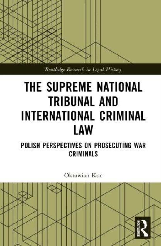 The Supreme National Tribunal and International Criminal Law Polish Perspectives on Prosecuting War Criminals