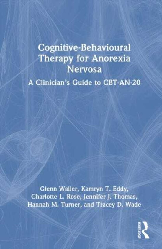 CognitiveBehavioural Therapy for Anorexia Nervosa A Clinician’s Guide to CBTAN20