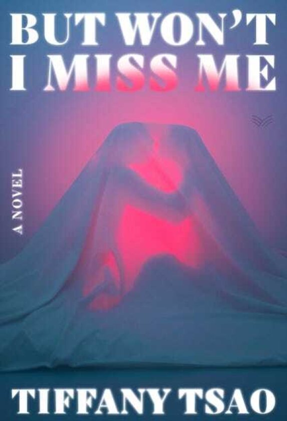 But Won't I Miss Me A Novel