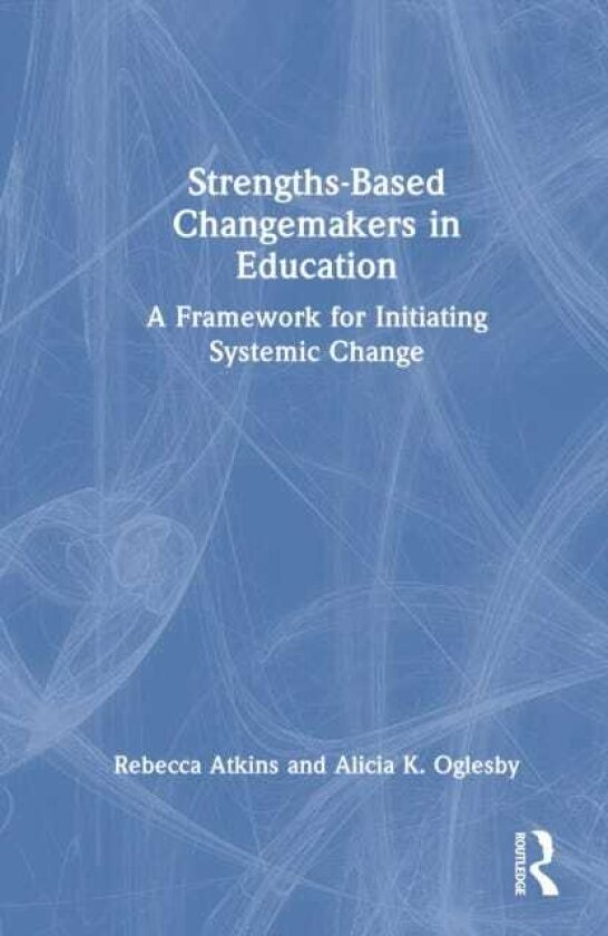StrengthsBased Changemakers in Education A Framework for Initiating Systemic Change