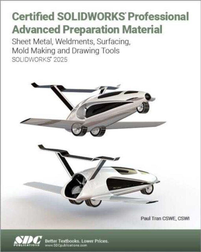 Certified SOLIDWORKS Professional Advanced Preparation Material (SOLIDWORKS 2025) Sheet Metal, Weldments, Surfacing, Mold Tools and Drawing Tools