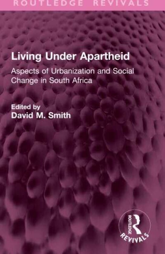 Living Under Apartheid Aspects of Urbanization and Social Change in South Africa
