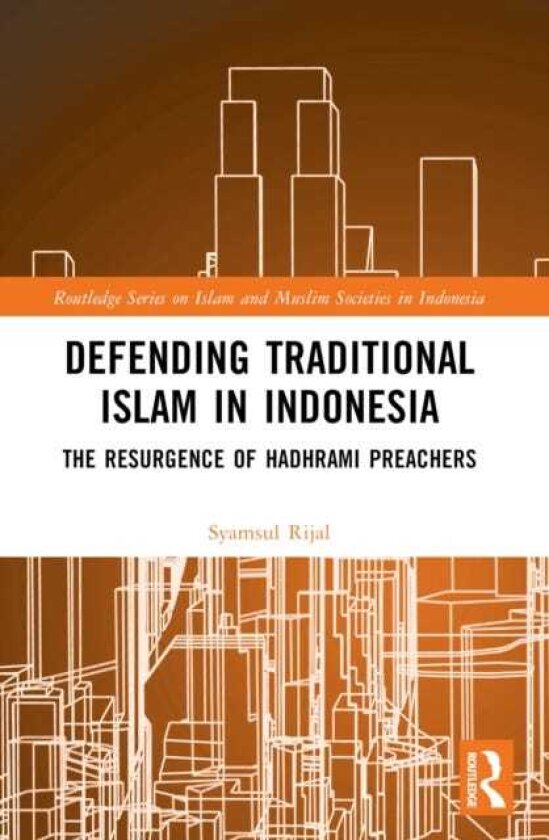 Defending Traditional Islam in Indonesia The Resurgence of Hadhrami Preachers