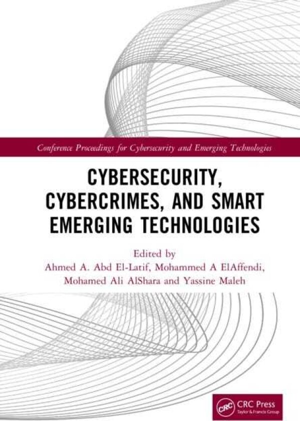 Cybersecurity, Cybercrimes, and Smart Emerging Technologies Proceedings of the Second International Conference on Cybersecurity, Cybercrimes, and Smart Emerging Technologies (CCSET 2023)