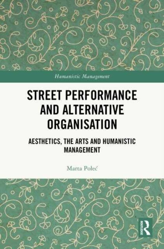 Street Performance and Alternative Organization Aesthetics, the Arts and Humanistic Management