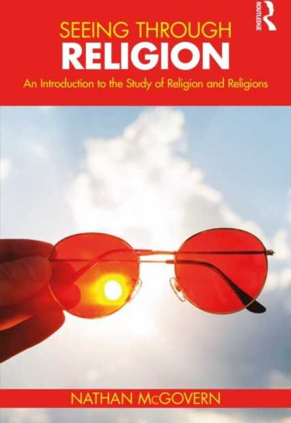 Seeing Through Religion An Introduction to the Study of Religion and Religions