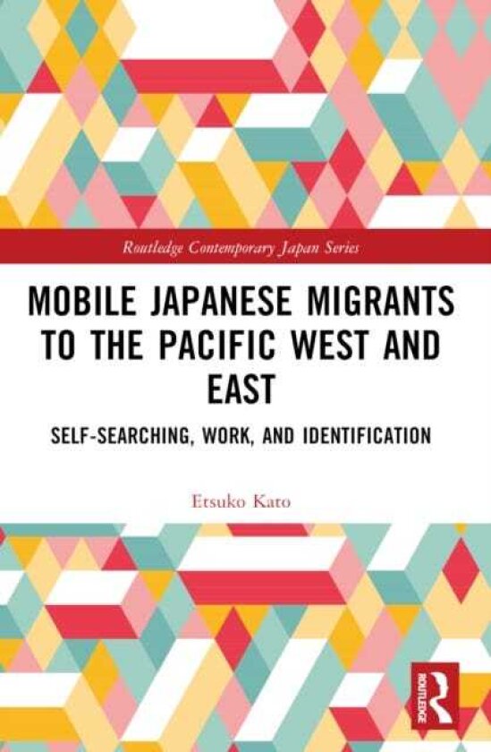 Mobile Japanese Migrants to the Pacific West and East Selfsearching, Work, and Identification