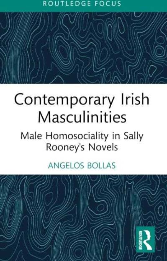 Contemporary Irish Masculinities Male Homosociality in Sally Rooney's Novels
