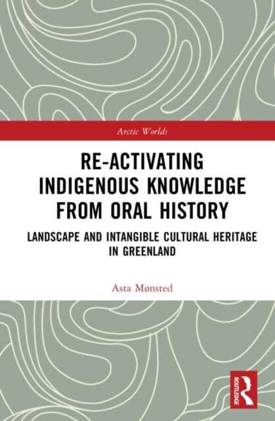 Reactivating Indigenous Knowledge from Oral History Landscape and Intangible Cultural Heritage in Greenland