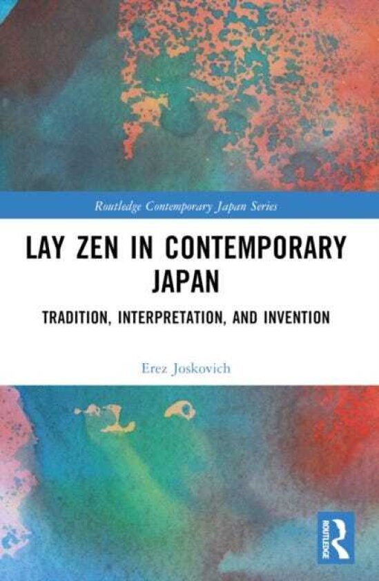 Lay Zen in Contemporary Japan Tradition, Interpretation, and Invention