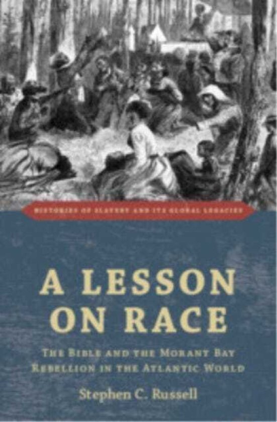 A Lesson on Race The Bible and the Morant Bay Rebellion in the Atlantic World