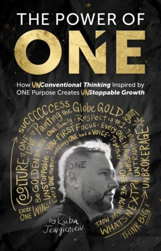 The Power of One How UNconventional Thinking Inspired by ONE Purpose Creates UNstoppable Movement