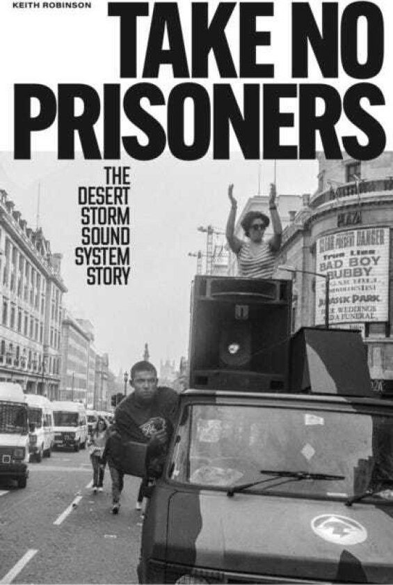 Take No Prisoners The Desert Storm Sound System Story