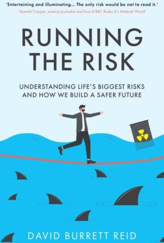 Running the Risk From Shark Attacks to Nuclear Disaster understanding life's biggest risks and how we build a safer future