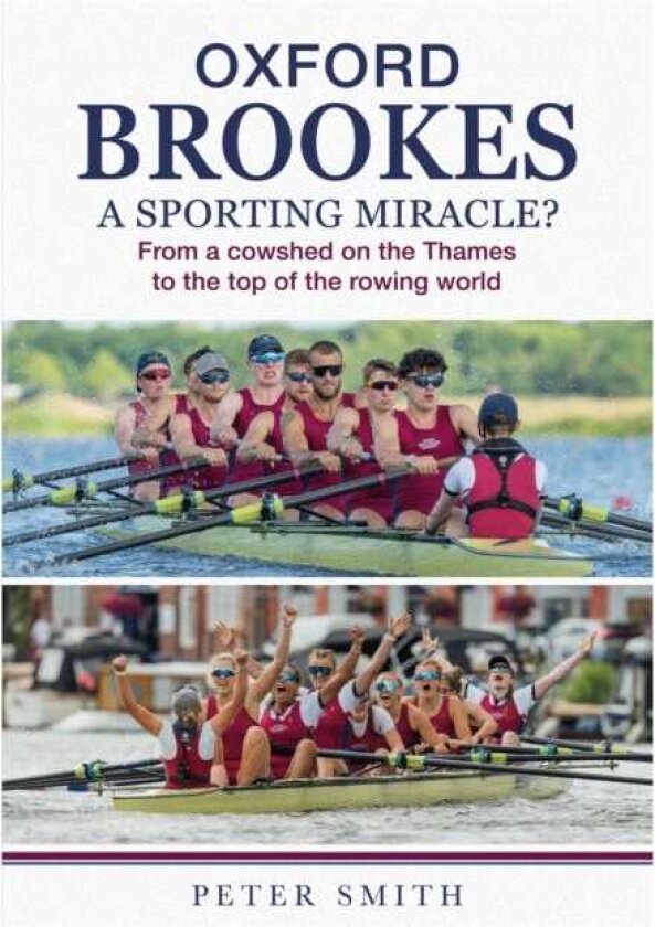 Oxford Brookes A Sporting Miracle? From a cowshed on the Thames to the top of the rowing world