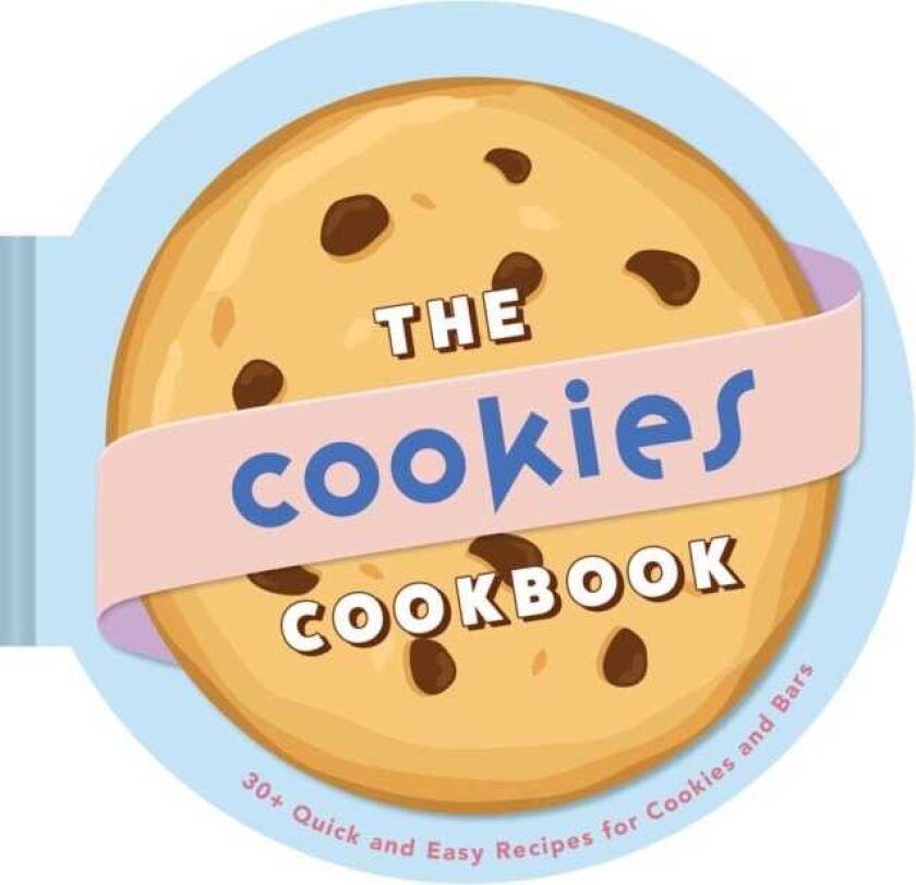 The Cookies Cookbook 30+ Quick and Easy Recipes for Cookies and Bars