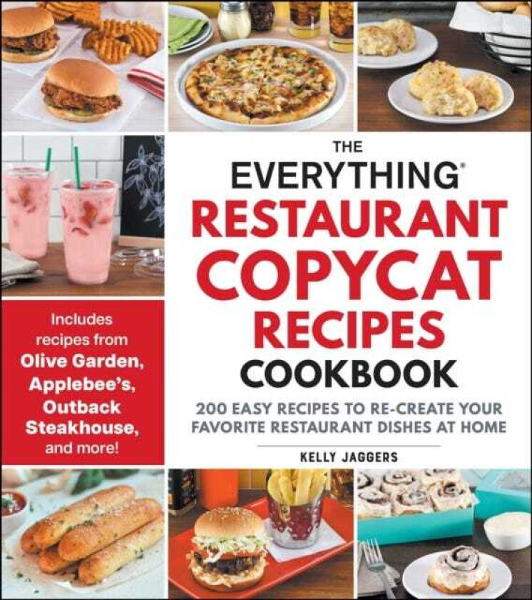 The Everything Restaurant Copycat Recipes Cookbook 200 Easy Recipes to ReCreate Your Favorite Restaurant Dishes at Home