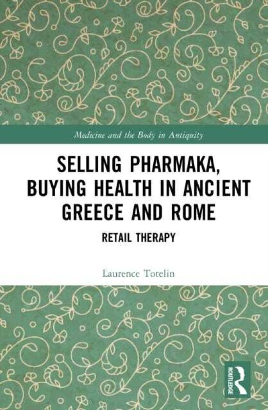 Selling Pharmaka, Buying Health in Ancient Greece and Rome Retail Therapy