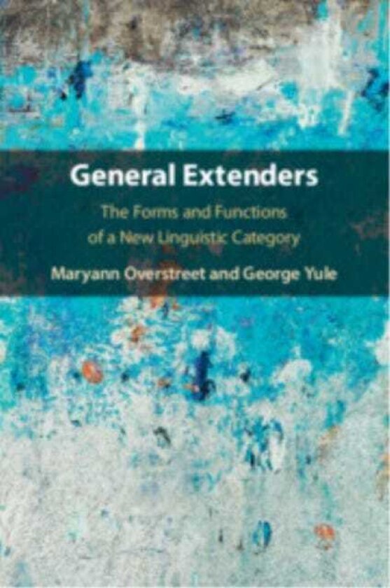 General Extenders The Forms and Functions of a New Linguistic Category