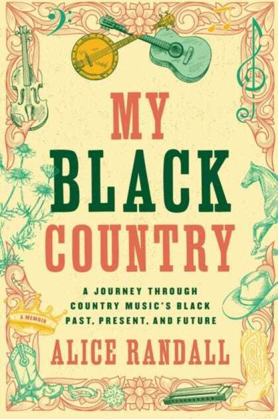 My Black Country A Journey Through Country Music's Black Past, Present, and Future