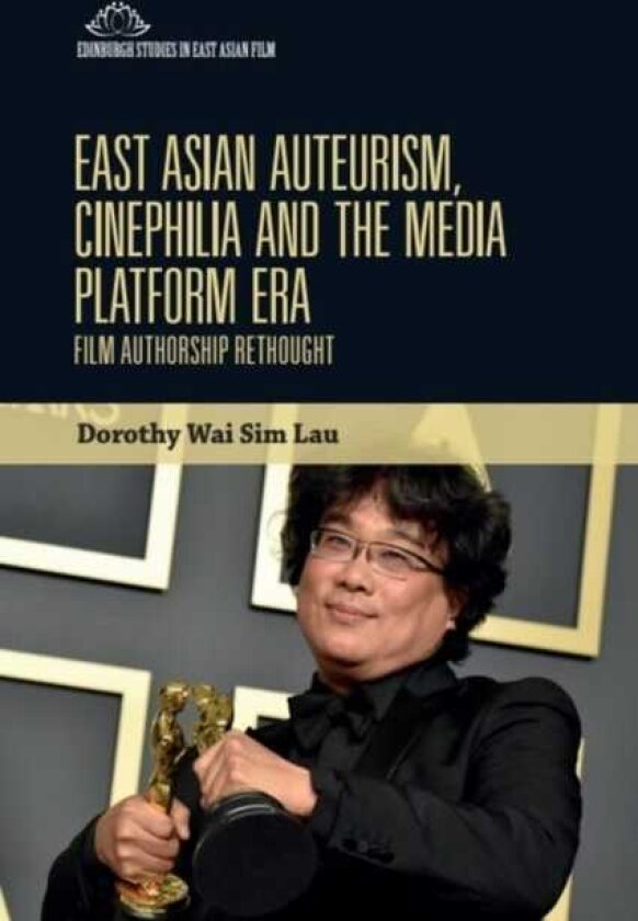 East Asian Auteurism, Cinephilia and the Media Platform Era Film Authorship Rethought
