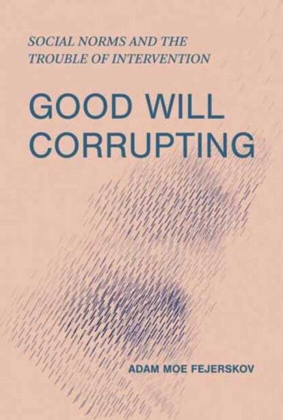 Good Will Corrupting Social Norms and the Trouble of Intervention