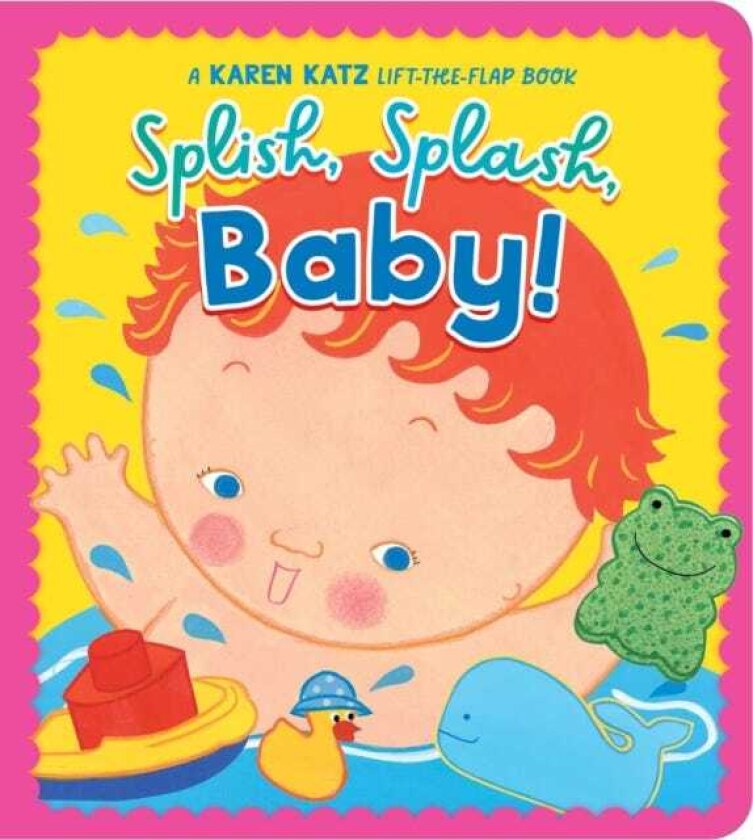 Splish, Splash, Baby! A Karen Katz LifttheFlap Book