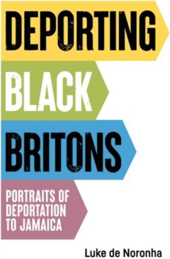 Deporting Black Britons Portraits of Deportation to Jamaica
