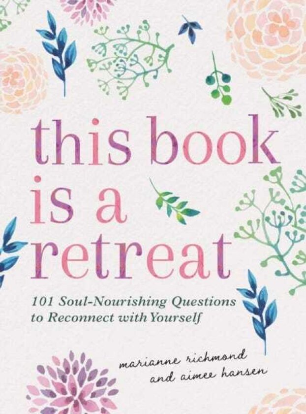 This Book Is a Retreat 122 SoulNourishing Questions to Reconnect with Yourself