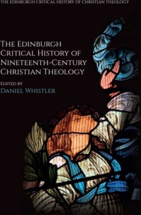 The Edinburgh Critical History of NineteenthCentury Christian Theology