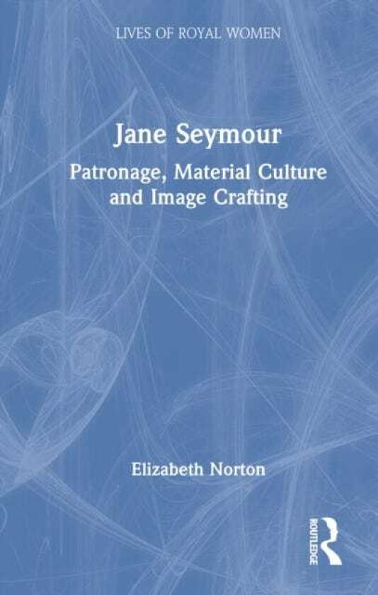 Jane Seymour Patronage, Material Culture and Image Crafting