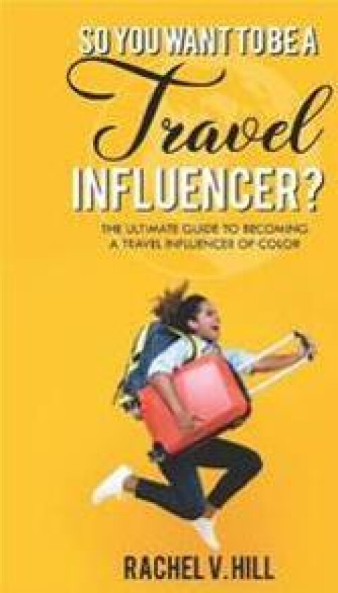 So You Want To Be A Travel Influencer?