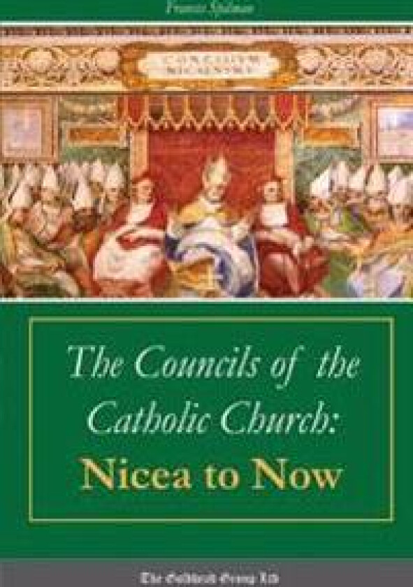 The Councils of the Catholic Church: Nicea to Now
