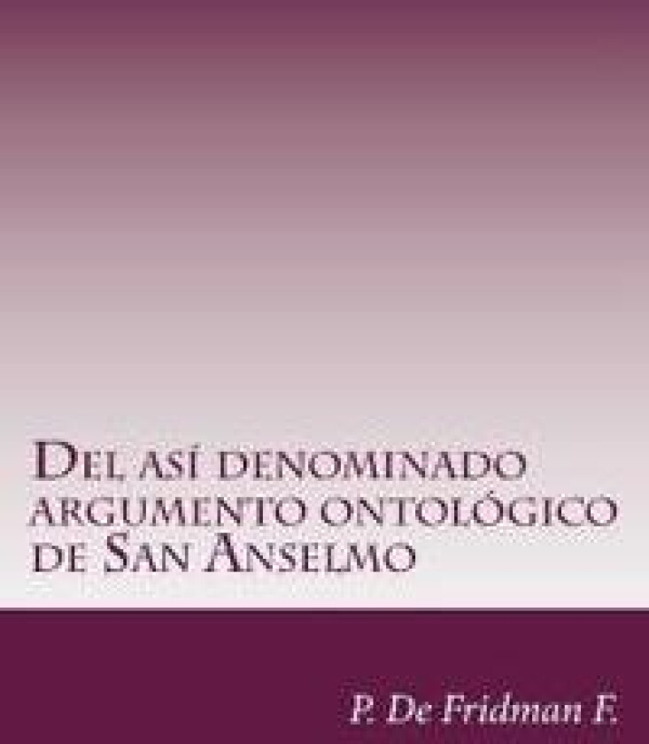 Del así denominado Argumento Ontológico de San Anselmo