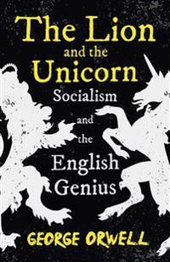 Lion and the Unicorn - Socialism and the English Genius